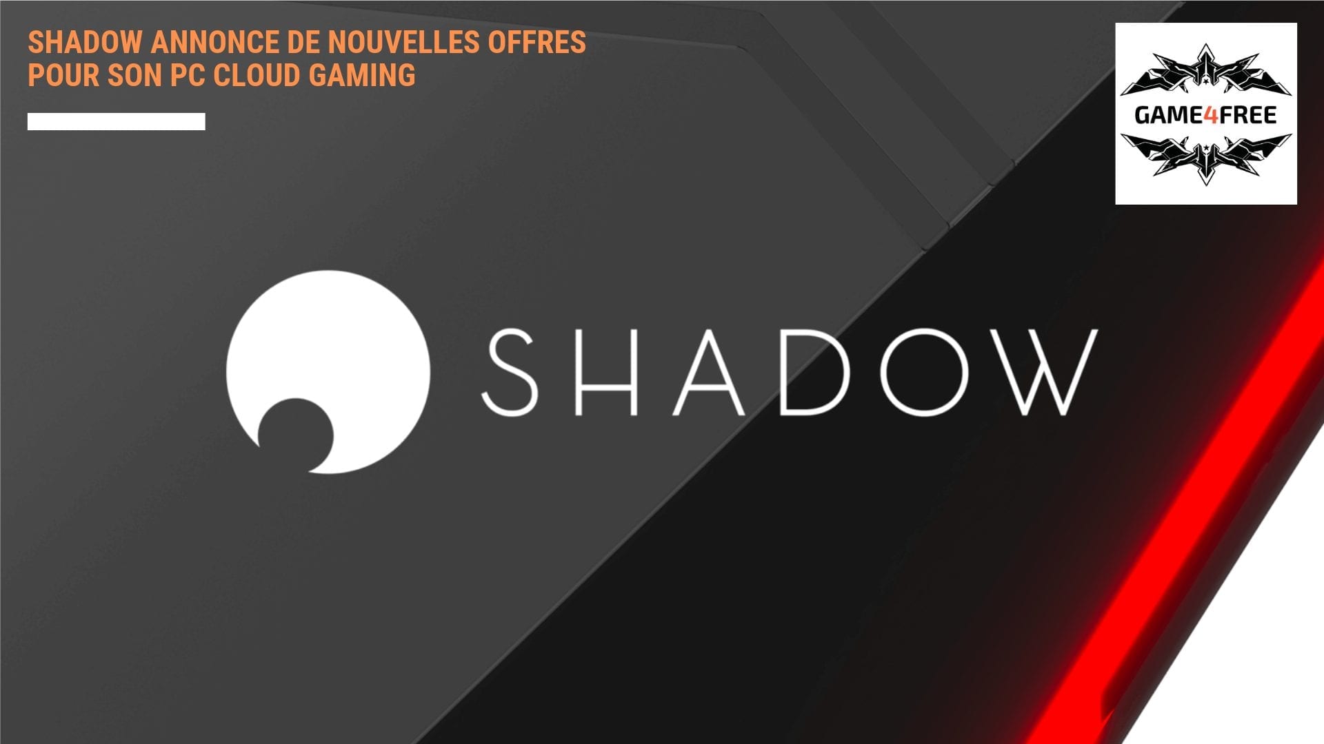 Shadow annonce de nouvelles offres pour son PC cloud gaming